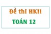 Toán 12 - Đề thi HKII có giải chi tiết - Phần 1