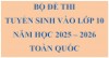 Bộ đề thi tuyển sinh vào lớp 10 toàn quốc năm 2025-2026