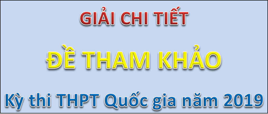 Giải chi tiết đề tham khảo kì thi THPTQG 2019 - Môn Toán (tặng file word)