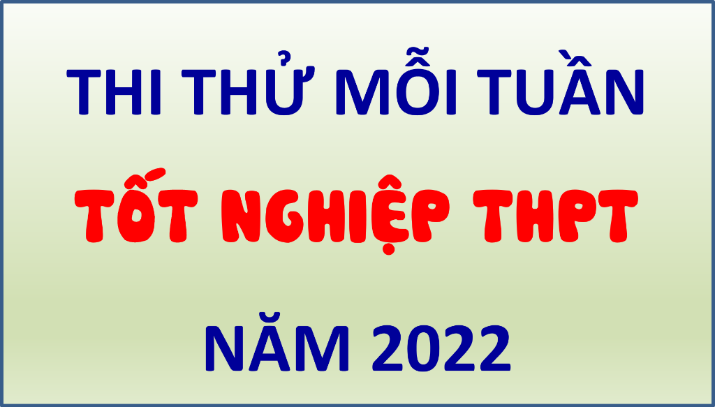 Thi thử TNTHPT năm 2022 cuối tuần dành cho 2k4 - Môn Toán