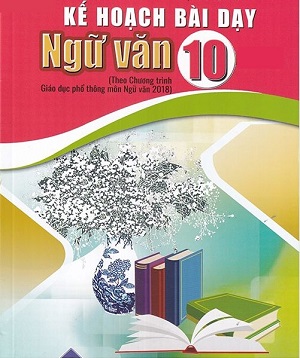 Kế hoạch bài dạy Ngữ Văn 10 - Ba bộ sách