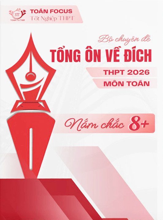 Toán Từ Tâm - Bộ chuyên đề tổng ôn về đích kỳ thi tốt nghiệp THPT 2026 môn Toán